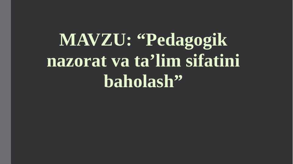 Pedagogik nazorat va ta'lim sifatini baholash.