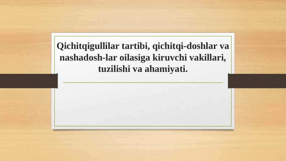 Qichitqigullilar tartibi, qichitqi-doshlar va nashadosh-lar oilasiga kiruvchi vakillari, tuzilishi va ahamiyati.