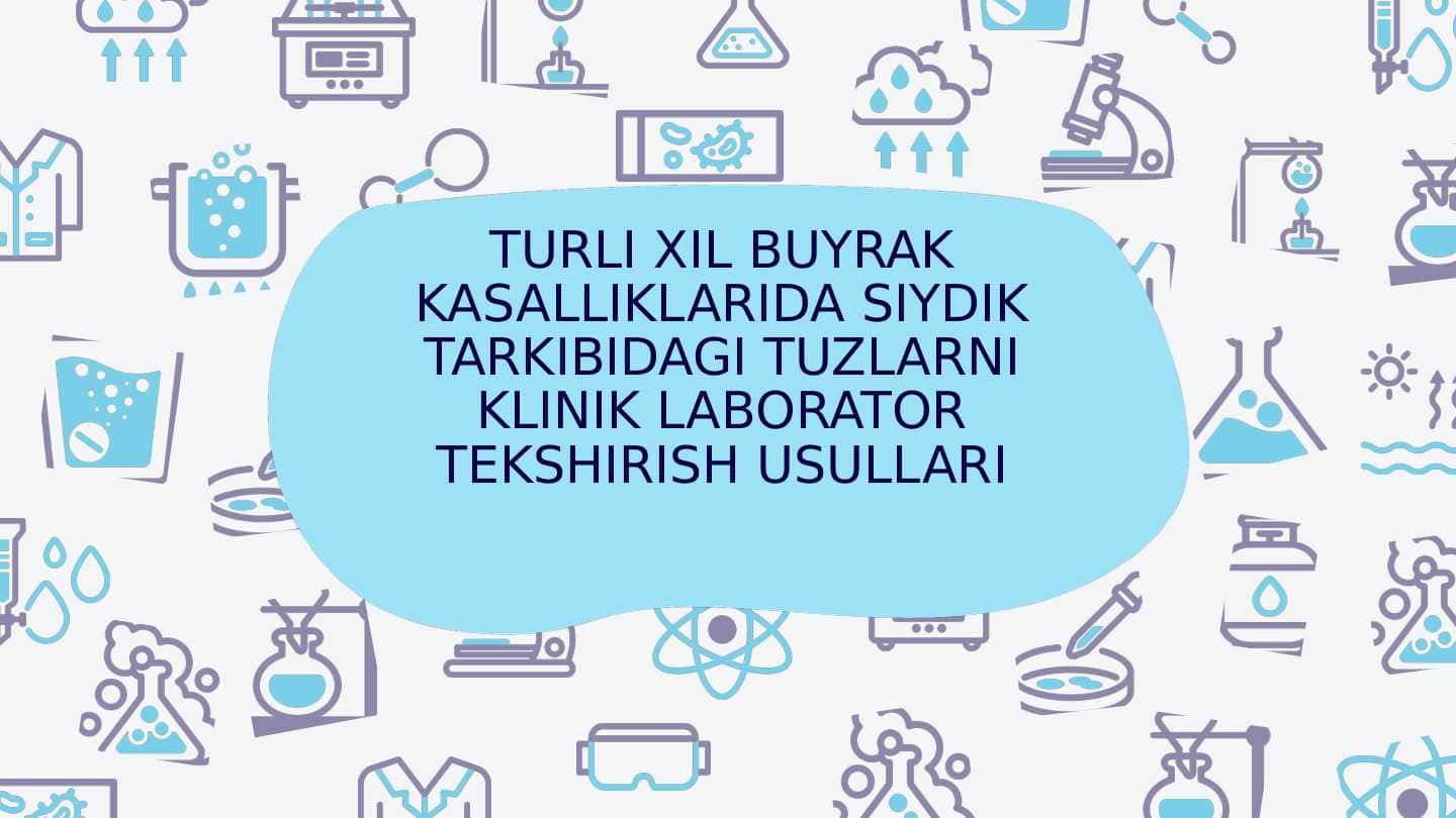 Turli xil buyrak kasalliklarida siydik tarkibidagi tuzlarni klinik laborator tekshirish usullari