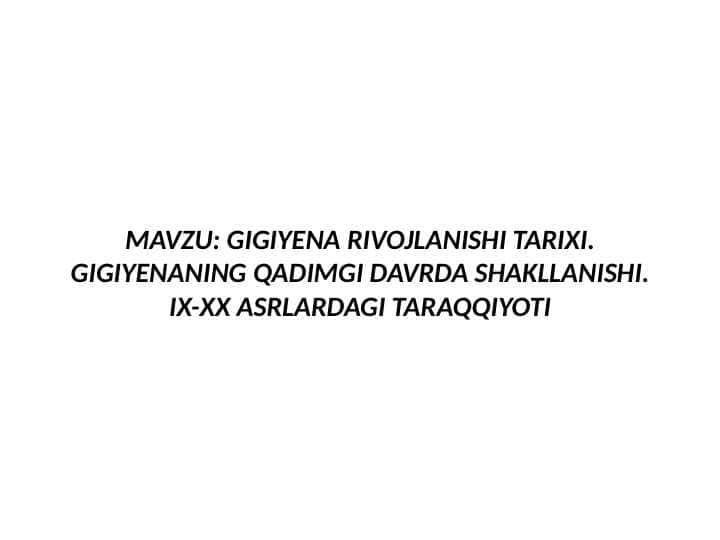 GIGIYENA RIVOJLANISHI TARIXI.
GIGIYENANING QADIMGI DAVRDA SHAKLLANISHI.
IX-XX ASRLARDAGI TARAQQIYOTI
