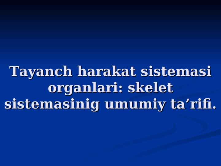 Tayanch harakat sistemasi organlari: skelet sistemasinig umumiy ta’rifi.