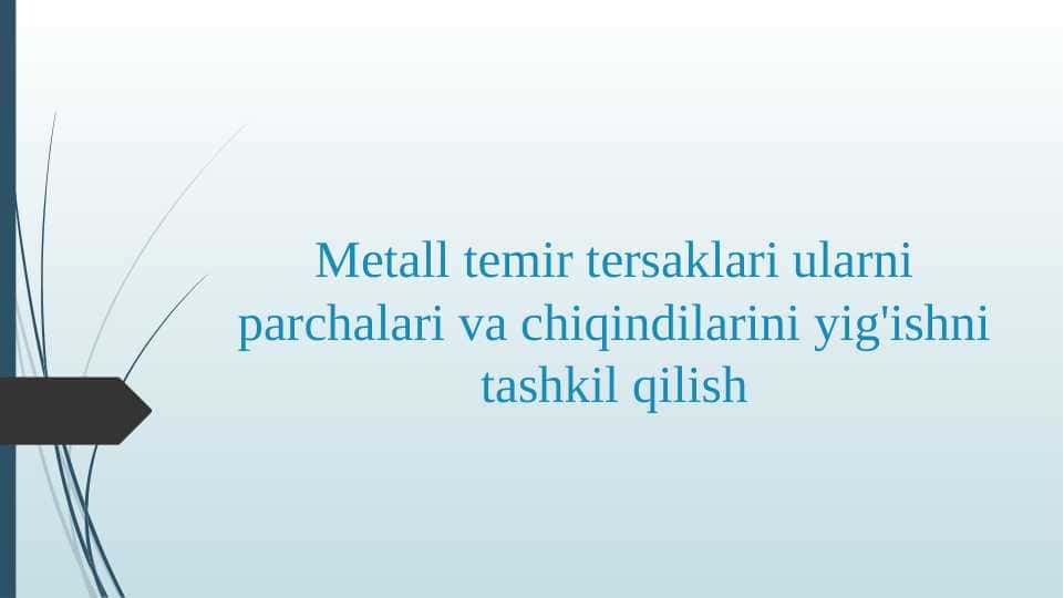 Metall temir tersaklari ularni parchalari va chiqindilarini yig'ishni tashkil qilish