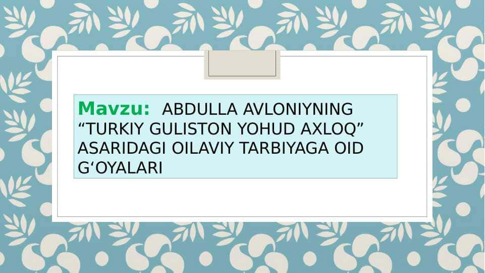 ABDULLA AVLONIYNING “TURKIY GULISTON YOHUD AXLOQ” ASARIDAGI OILAVIY TARBIYAGA OID G‘OYALARI
