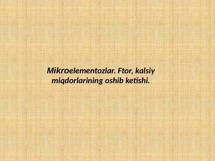 Mikroelementozlar ftor kalsiy miqdorlarining oshib ketishi