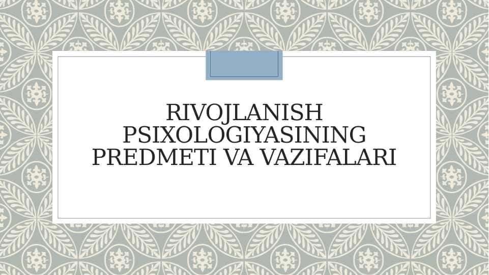 Rivojlanish psixologiyasining predmeti va vazifalari