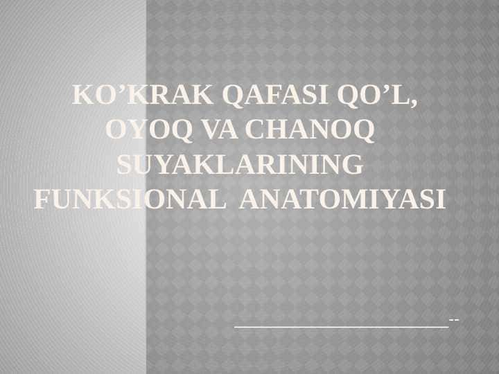 ko’krak qafasi Qo’l, oyoq va chanoq suyaklarining funksional anatomiyasi