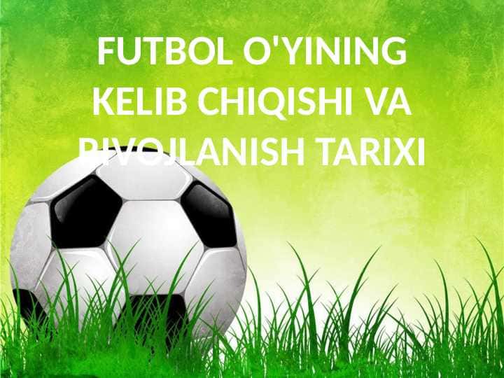 FUTBOL O'YINING KELIB CHIQISHI VA RIVOJLANISH TARIXI