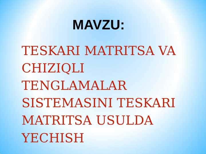 TESKARI MATRITSA VA CHIZIQLI TENGLAMALAR SISTEMASINI TESKARI MATRITSA USULDA YECHISH