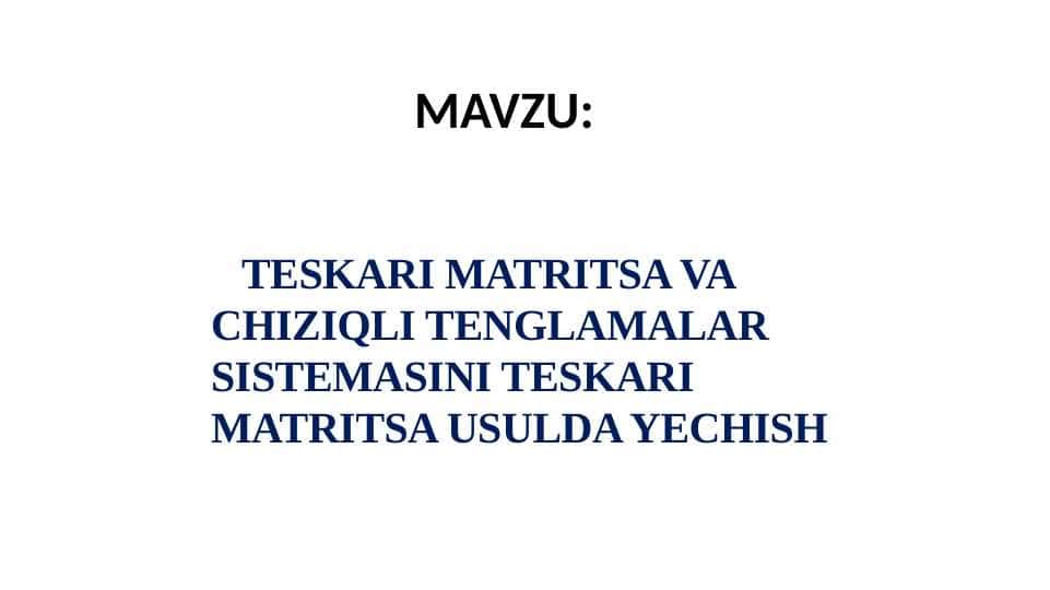 TESKARI MATRITSA VA CHIZIQLI TENGLAMALAR SISTEMASINI TESKARI MATRITSA USULDA YECHISH
