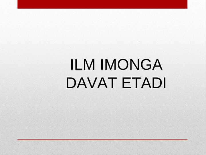 ILM IMONGA DAVAT ETADI.ppt