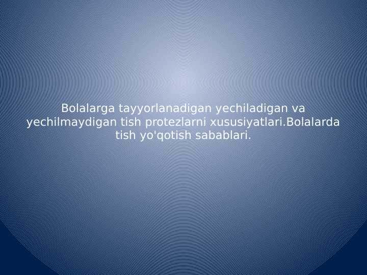 Bolalarga tayyorlanadigan yechiladigan va yechilmaydigan tish protezlarni xususiyatlari