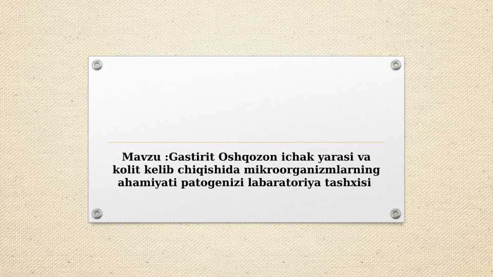 Gastirit Oshqozon ichak yarasi va kolit kelib chiqishida mikroorganizmlarning ahamiyati patogenizi labaratoriya tashxisi