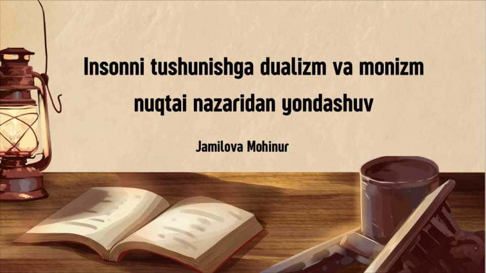 Insonni tushunishga dualizm va monizm nuqtai nazaridan yondashuv