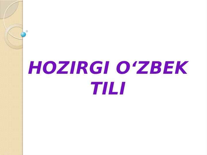 HOZIRGI OʻZBEK TILI