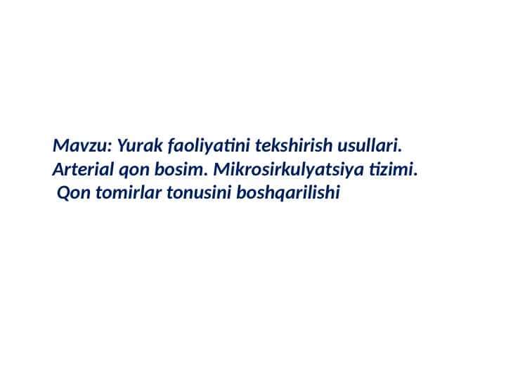 Yurak faoliyatini tekshirish usullari.
Arterial qon bosim. Mikrosirkulyatsiya tizimi.
Qon tomirlar tonusini boshqarilishi