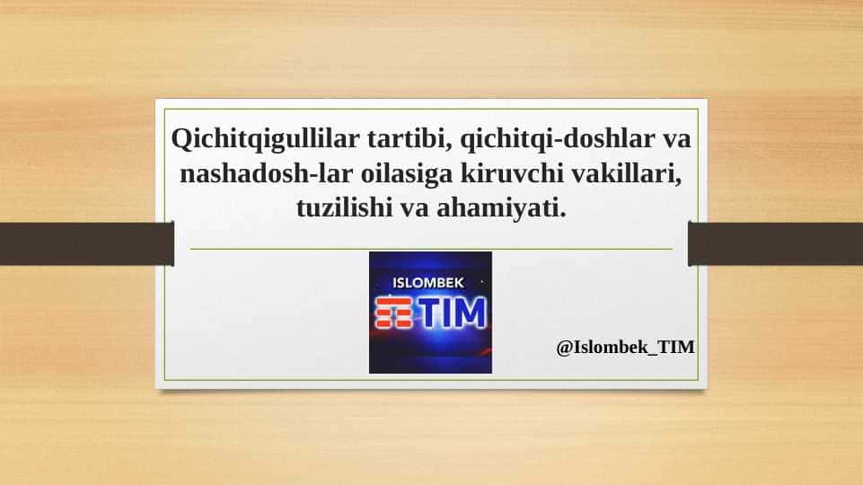 Qichitqigullilar tartibi, qichitqi-doshlar va nashadosh-lar oilasiga kiruvchi vakillari, tuzilishi va ahamiyati.