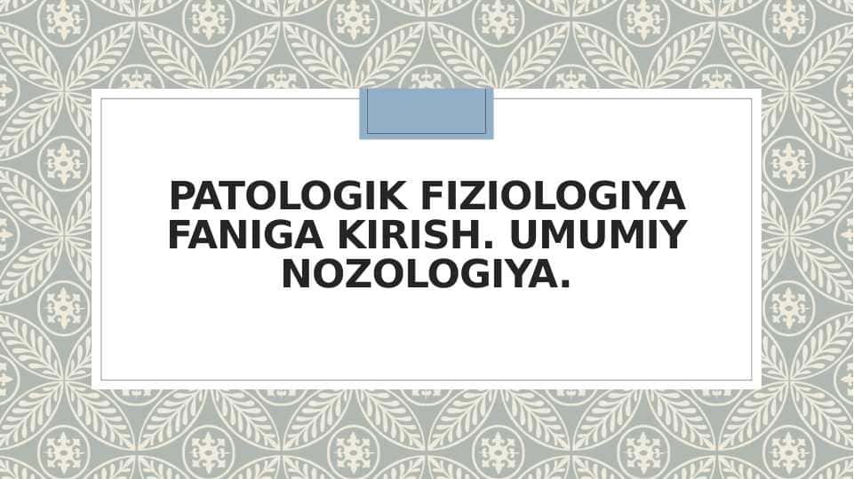 Patologik fiziologiya faniga kirish. Umumiy nozologiya