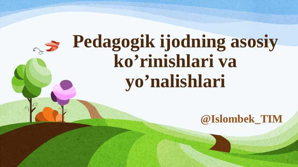 Pedagogik ijodning asosiy ko’rinishlari va yo’nalishlari