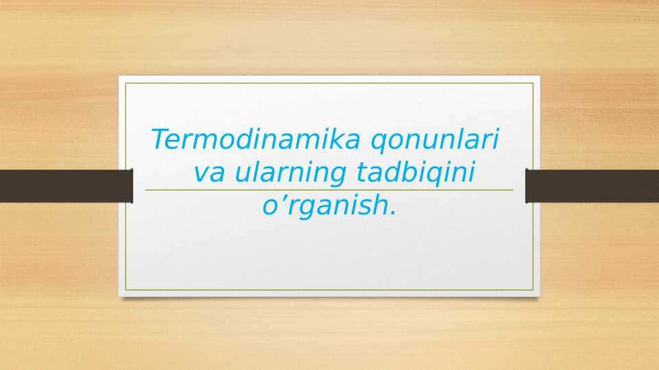 Termodinamika qonunlari va ularning tadbiqini o’rganish