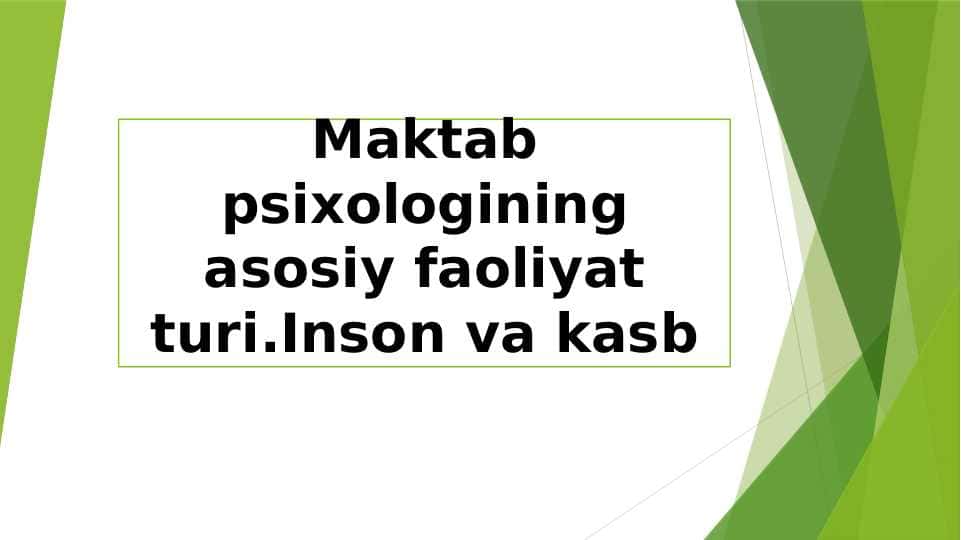 Maktab psixologining asosiy faoliyat turi.Inson va kasb
