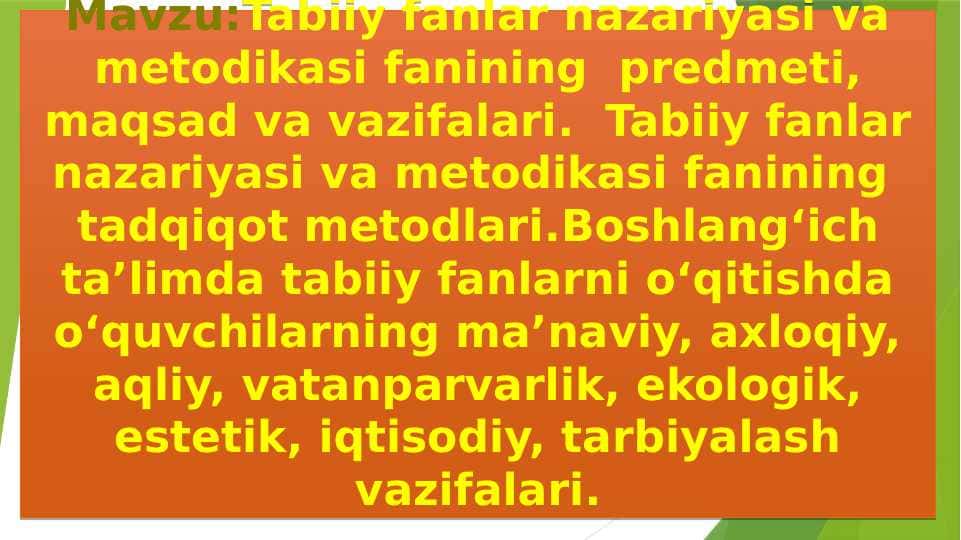 Tabiiy fanlar nazariyasi va metodikasi fanining predmeti, maqsad va vazifalari. Tabiiy fanlar nazariyasi va metodikasi fanining tadqiqot metodlari.Boshlang‘ich ta’limda tabiiy fanlarni o‘qitishda o‘quvchilarning ma’naviy, axloqiy, aqliy, vatanparvarlik, ekologik, estetik, iqtisodiy, tarbiyalash vazifalari.