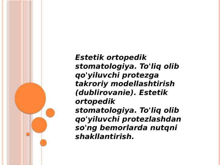 Estetik ortopedik stomatologiya. To'liq olib qo'yiluvchi protezga
takroriy modellashtirish (dublirovanie). Estetik ortopedik
stomatologiya. To'liq olib qo'yiluvchi protezlashdan so'ng bemorlarda nutqni shakllantirish.