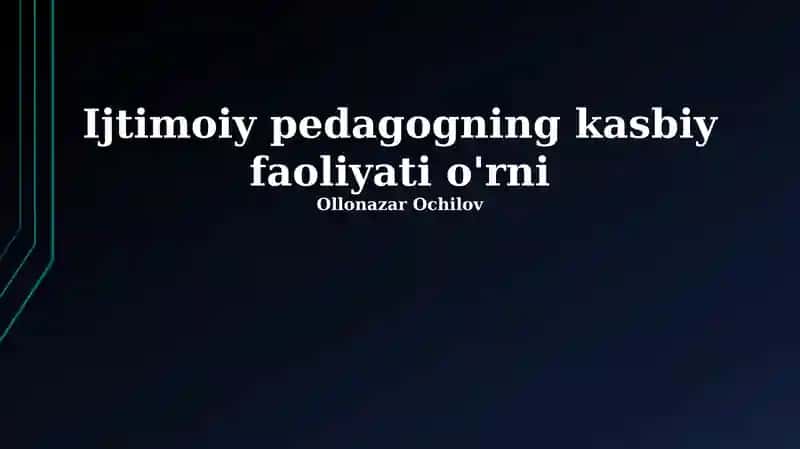Ijtimoiy pedagogning kasbiy faoliyati o'rni