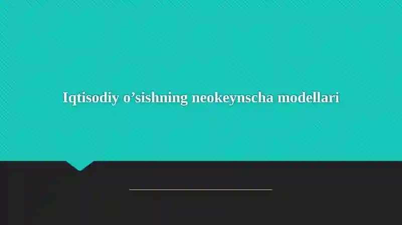 Iqtisodiyo’sishning neokeynscha modellari
