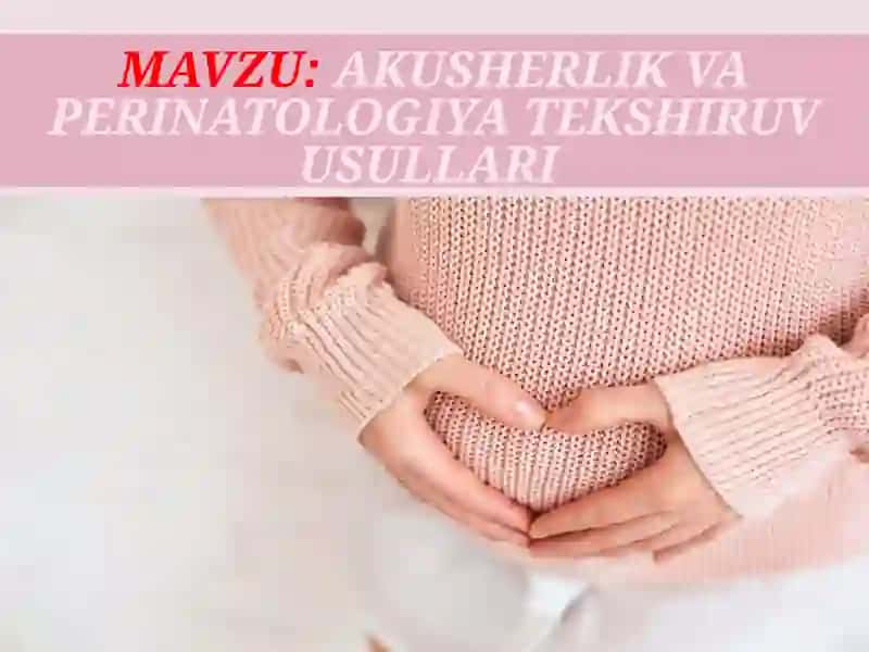 Akusherlik va Perinatologiya tekshiruv usullari