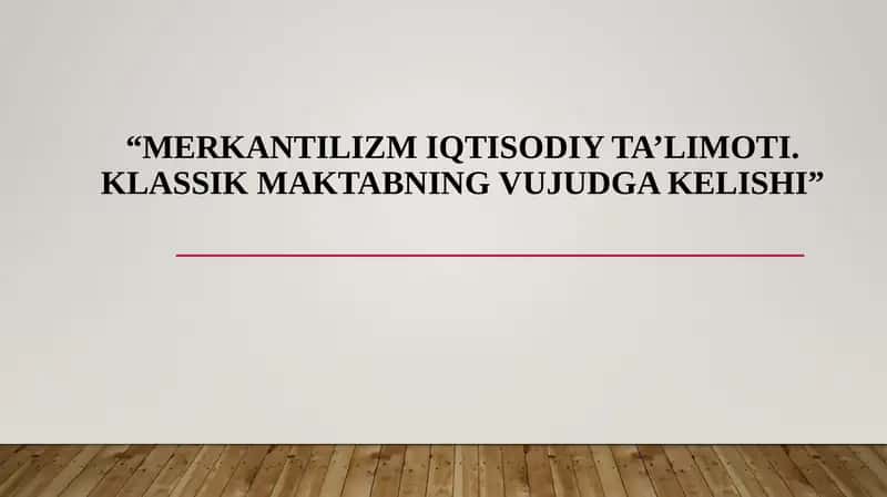 Merkantilizm iqtisodiy ta’limoti. Klassik maktabning vujudga kelishi