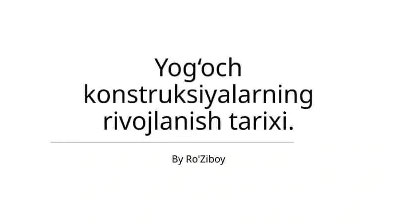 Yog‘och konstruksiyalarning rivojlanish tarixi