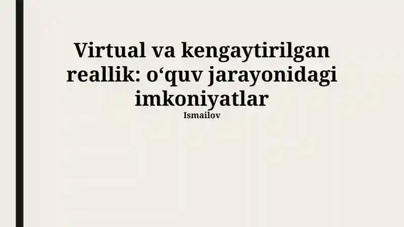 Virtual va kengaytirilgan reallik: o‘quv jarayonidagi imkoniyatlar Ismailov