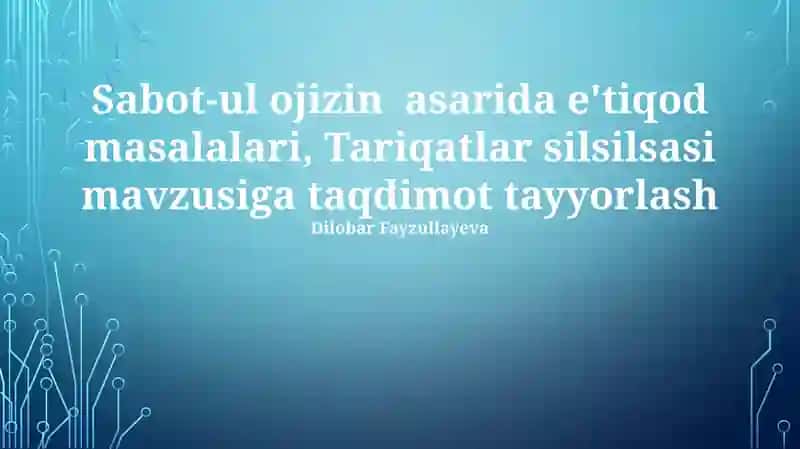 Sabot-ul ojizin asarida e'tiqod masalalari, Tariqatlar silsilsasi mavzusiga taqdimot tayyorlash