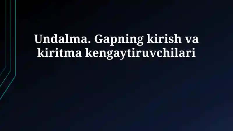 Undalma. Gapning kirish va kiritma kengaytiruvchilari