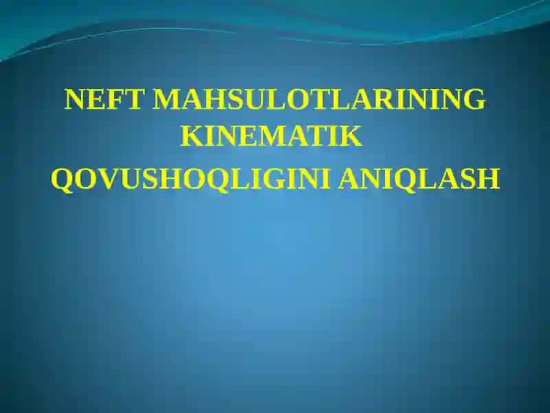 NEFTMAHSULOTLARINING KINEMATIK QOVUSHOQLIGINI ANIQLASH