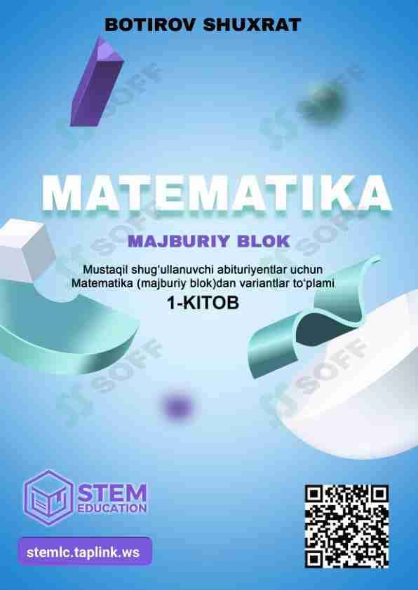 Matematika (Majburiy blok) 1-qism Qisqa mudatda tayyorlanuvchilar uchun (har bir variant javoblari QR kodda)