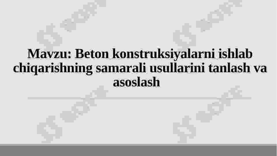 Beton konstruksiyalarni ishlab chiqarishning samarali usullarini tanlash va asoslash