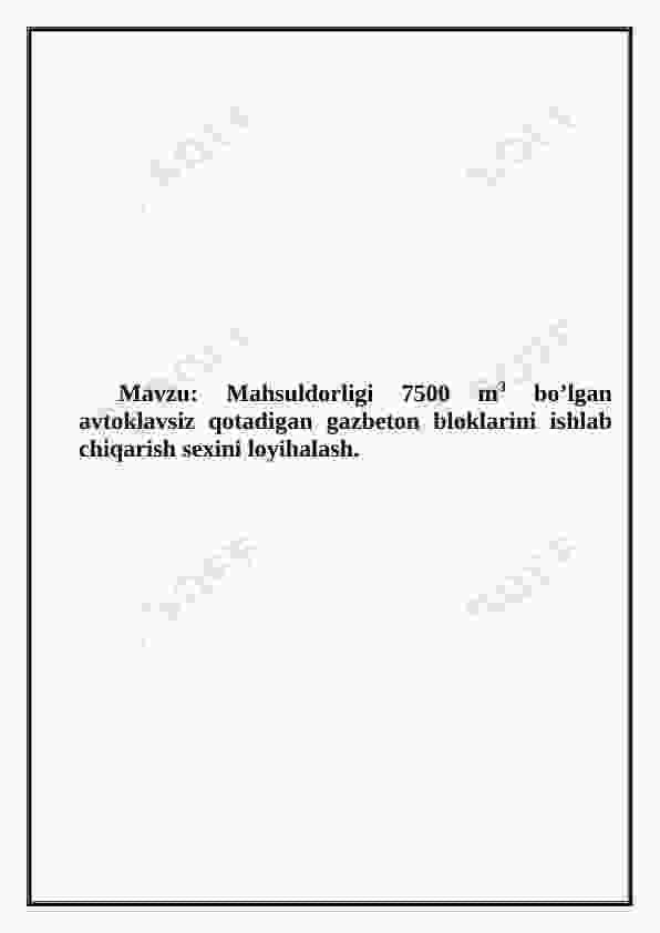 Mahsuldorligi 7500 m3 bo’lgan avtoklavsiz qotadigan gazbeton bloklarini ishlab chiqarish sexini loyihalash.