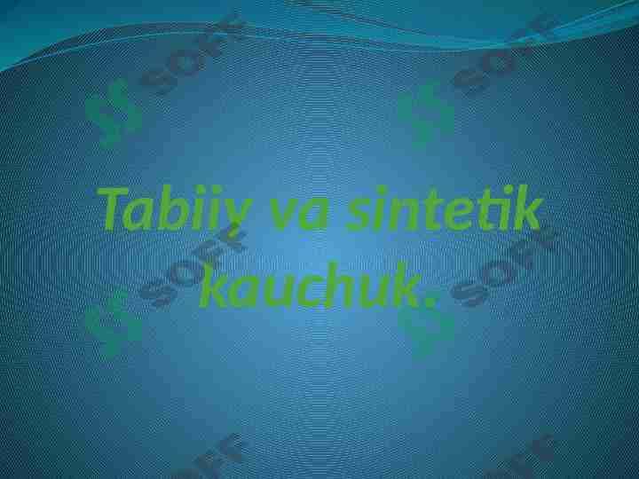 Tabiiy va sintetik kauchuk.