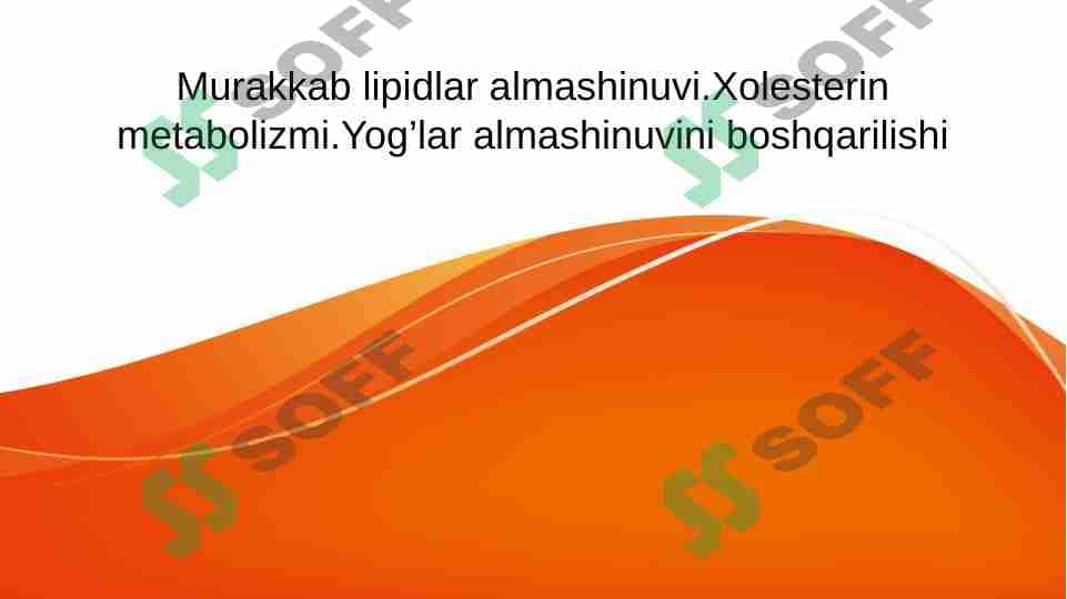 Murakkab lipidlar almashinuvi.Xolesterin metabolizmi.Yog’lar almashinuvini boshqarilishi