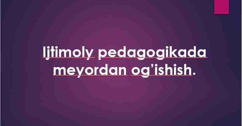 Ijtimoly pedagogikada meyordan og’ishish