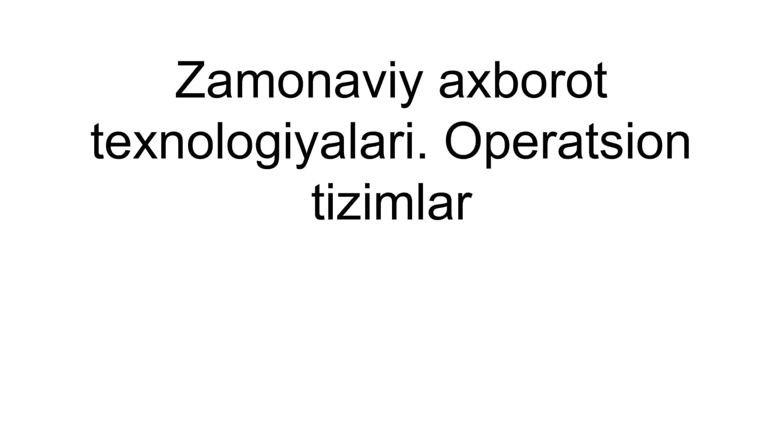 Zamonaviy axborot texnologiyalari. Operatsion tizimlar