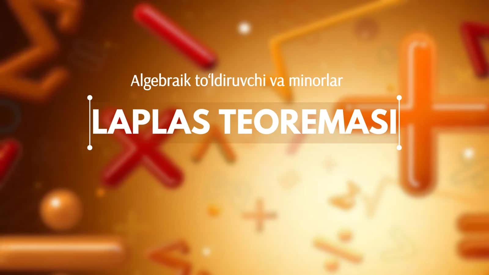 Algebraik to'ldiruvchi va minorlar. Laplas teoremasi.