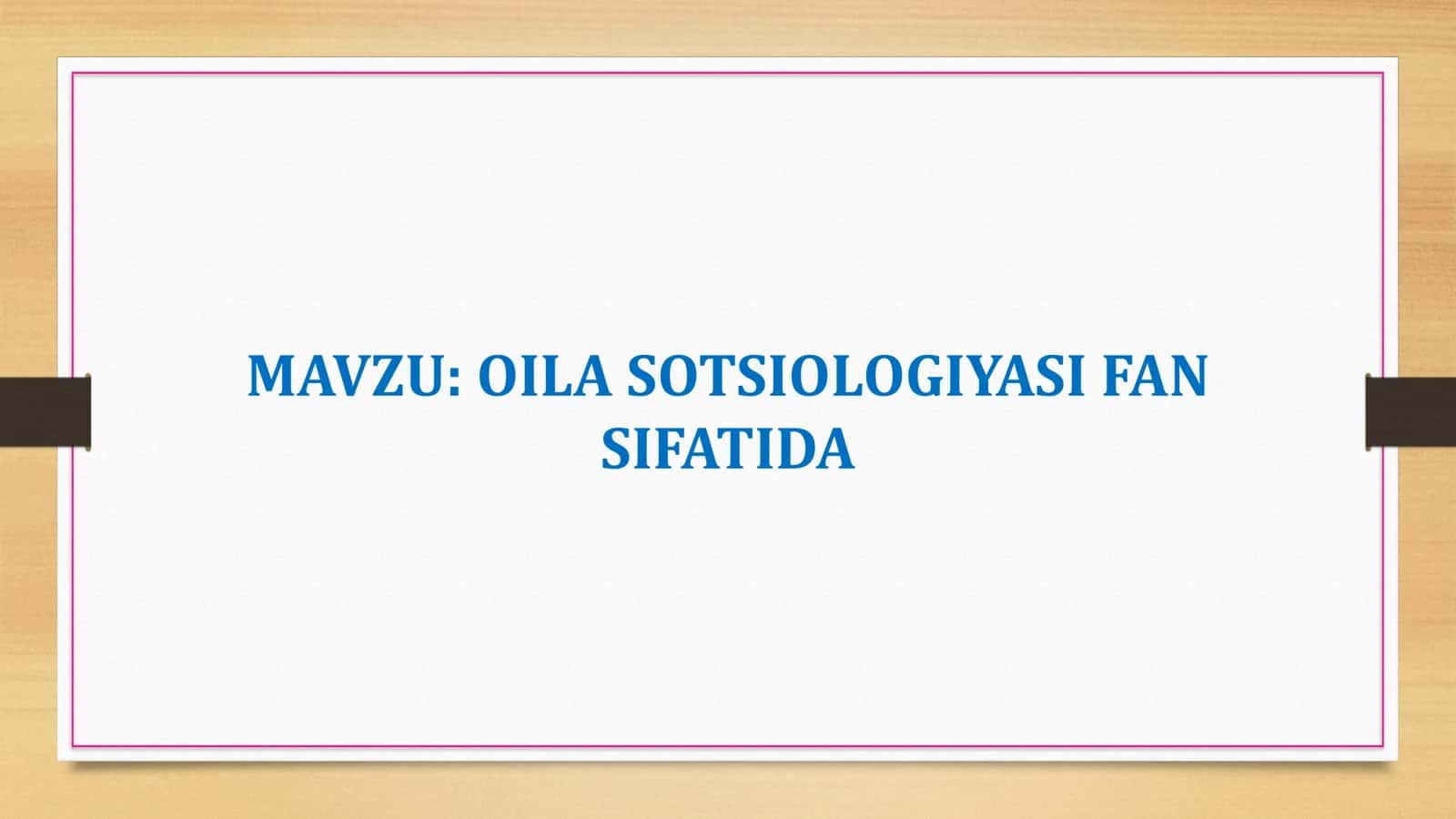 OILA SOTSIOLOGIYASI FAN SIFATIDA