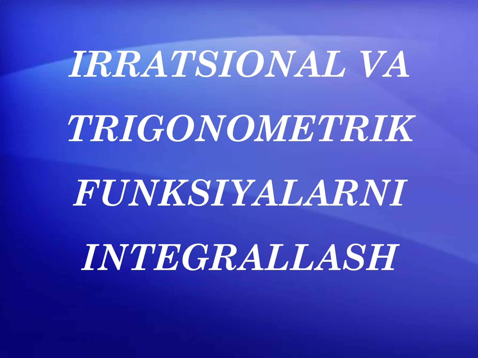 IRRATSIONAL VA TRIGONOMETRIK FUNKSIYALARNI INTEGRALLASH