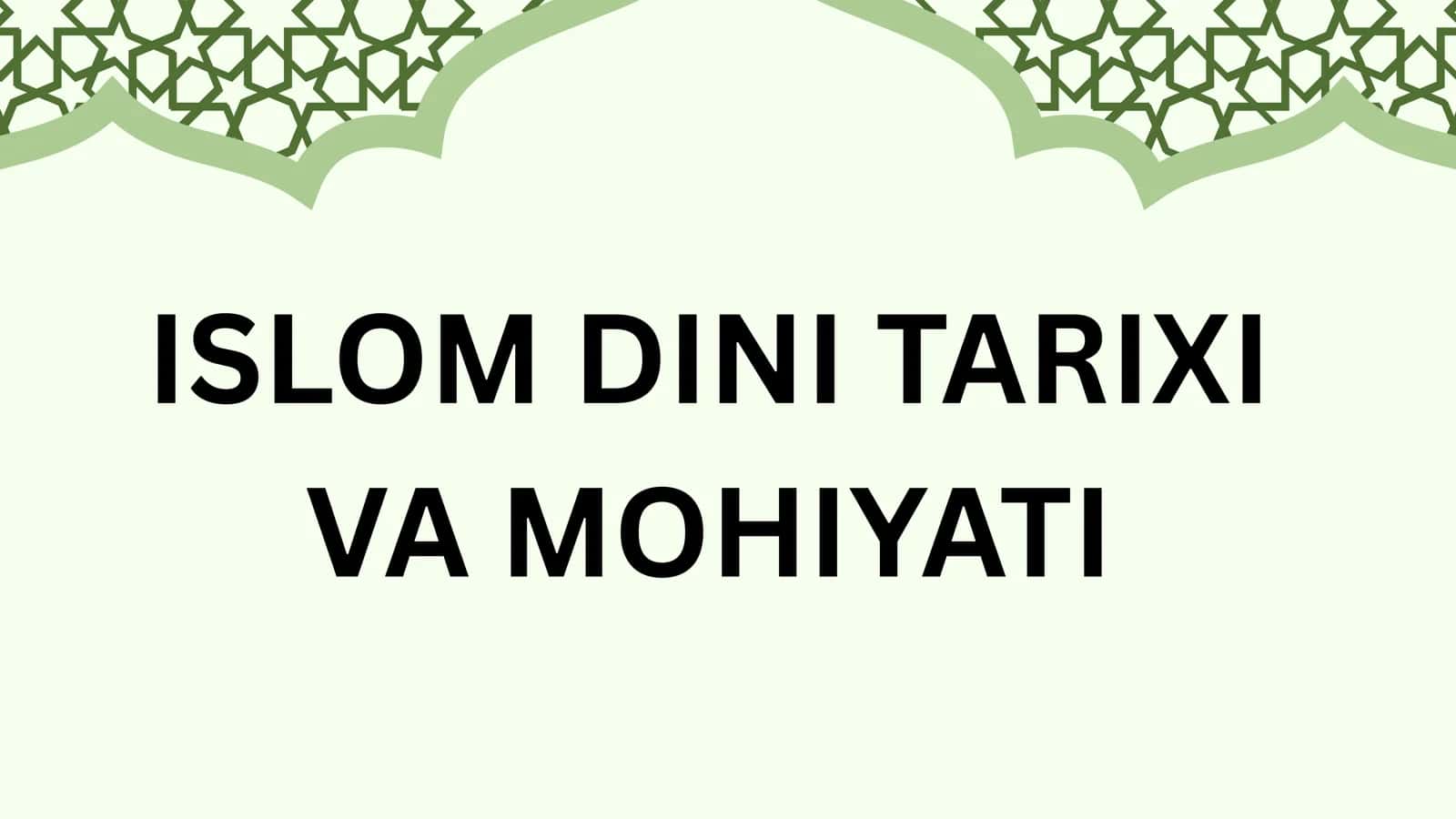 ISLOM DINI TARIXI VA MOHIYATI
