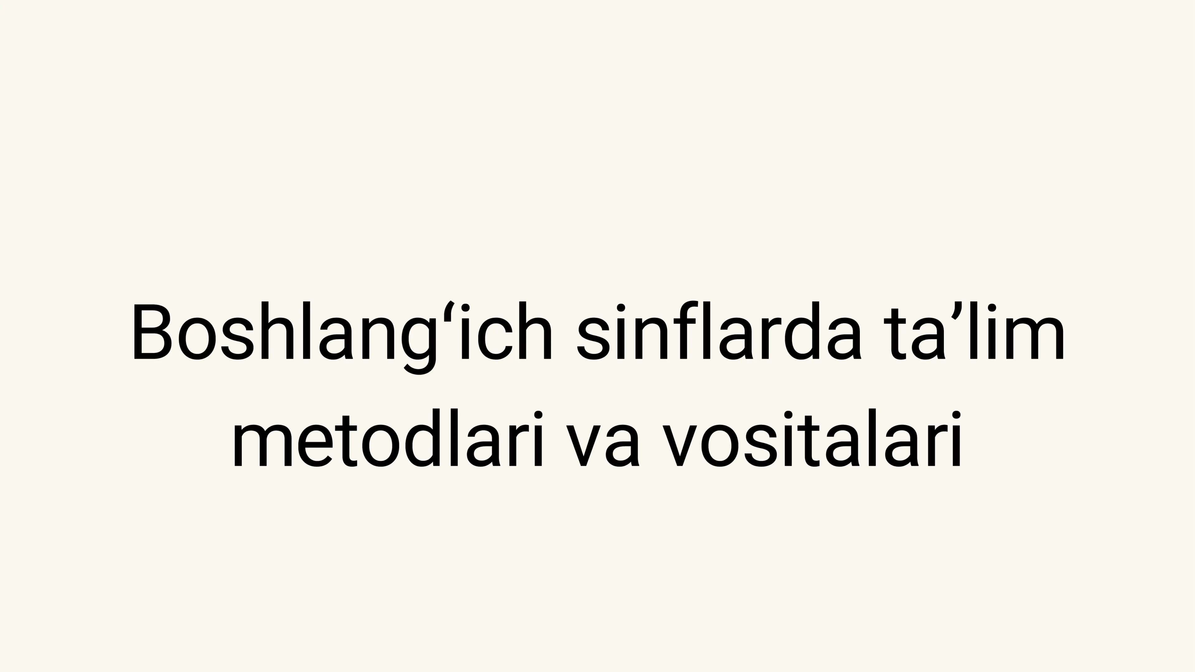 Boshlangʻich sinflarda taʼlim metodlari va vositalari