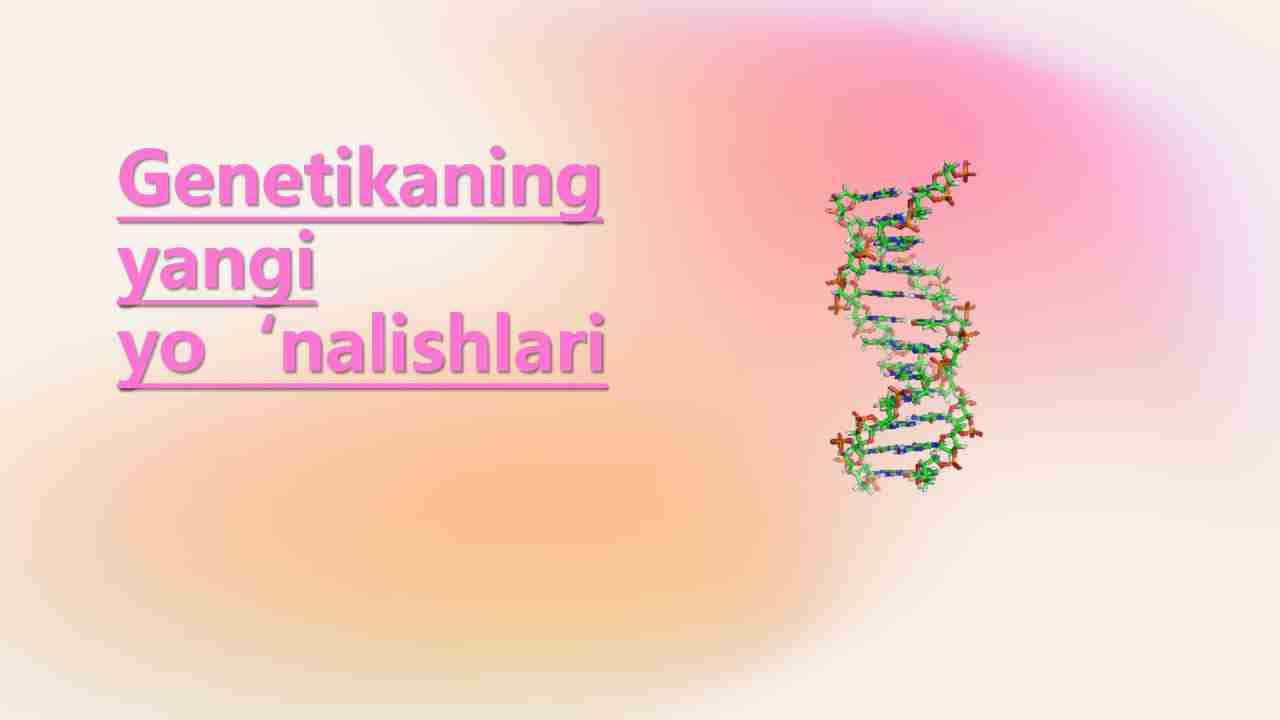 Genetikaning yangi yo‘nalishlari