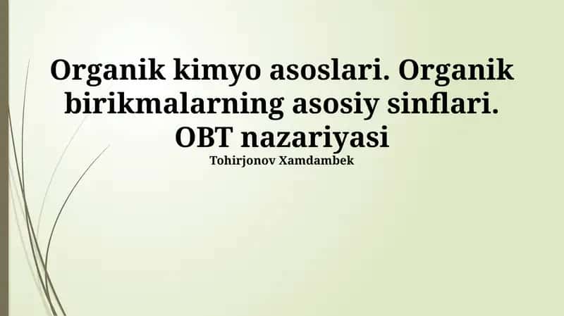 Organik kimyo asoslari. Organik birikmalarning asosiy sinflari. OBT nazariyasi