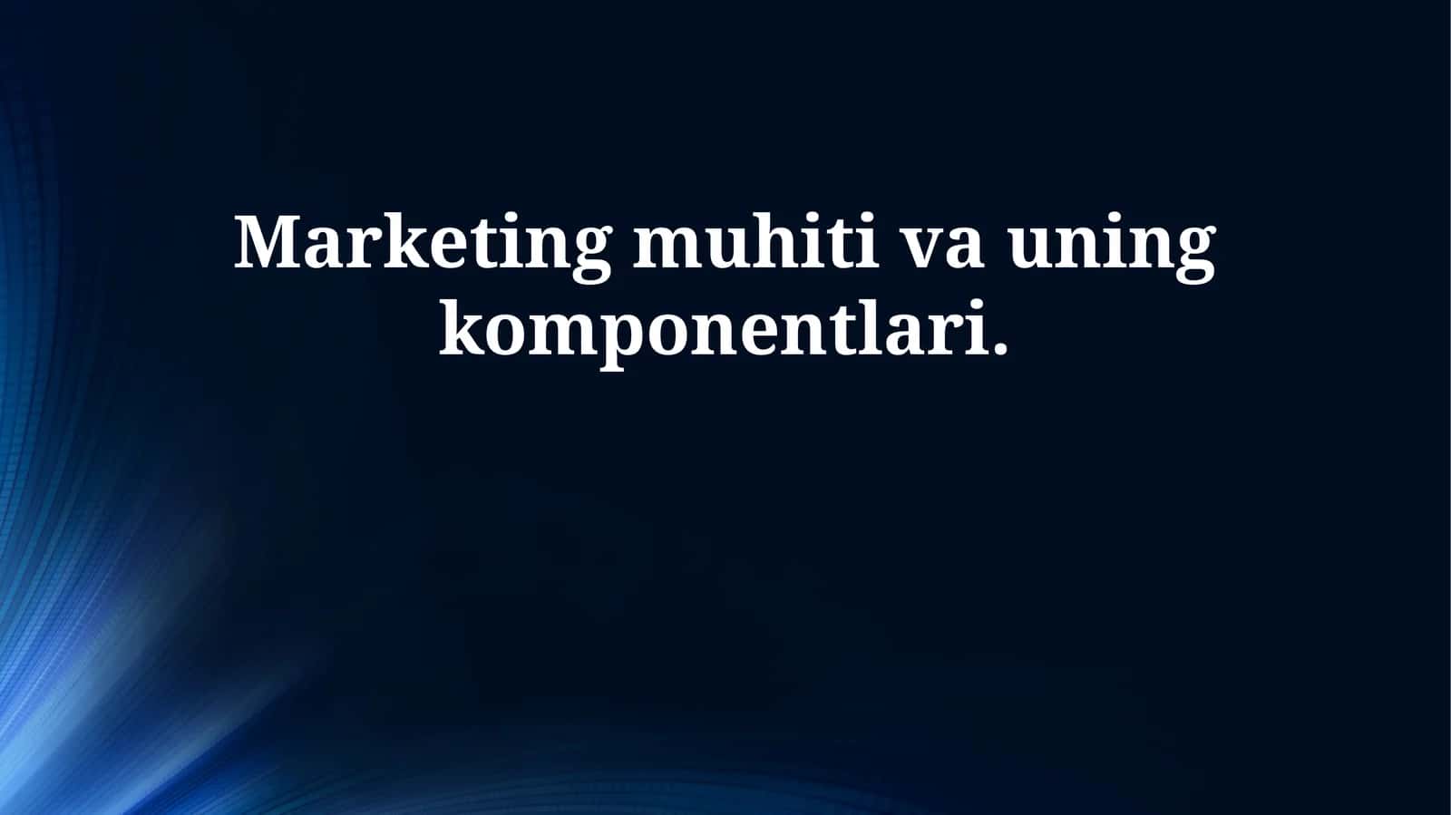 Marketing muhiti va uning komponentlari
